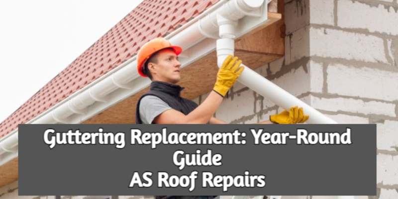 Guttering Replacement - AS Roof Repairs